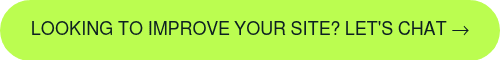 Looking to improve your site? Let's chat!