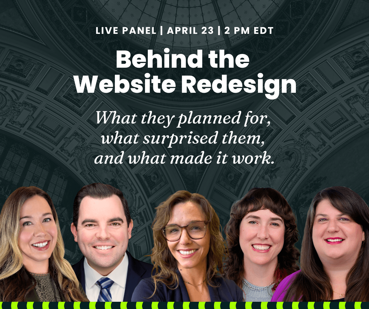 Live Panel, April 23, 2 PM EDT. Behind the Website Redesign: What they planned for, what surprised them, and what made it work.